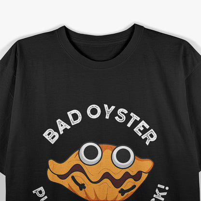 Bad Oyster Seafood Lovers Humor T-Shirt