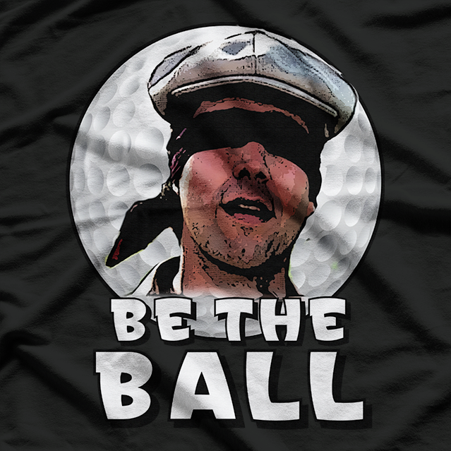 Be the Ball  Funny Golf Humor Perfect Golfer Gift  T-Shirt