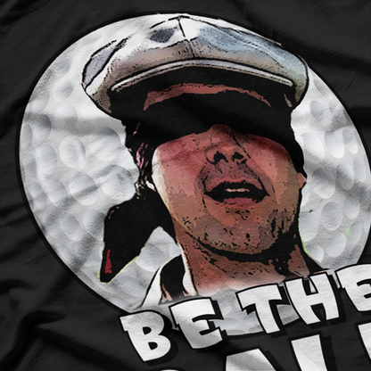 Be the Ball  Funny Golf Humor Perfect Golfer Gift  T-Shirt