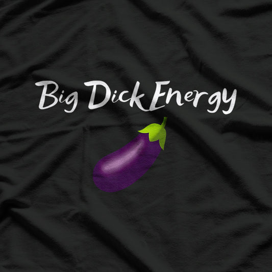 Big Energy - Funny Bold Statement T-Shirt