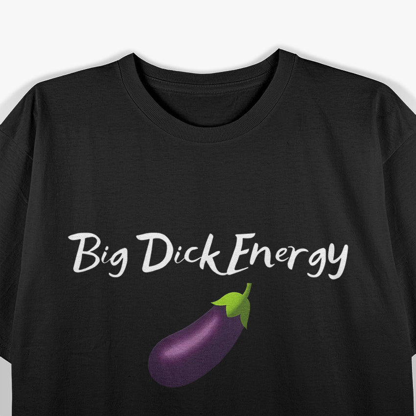 Big Energy - Funny Bold Statement T-Shirt