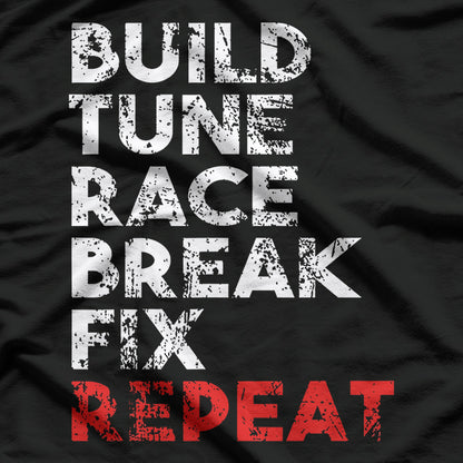 Build, Tune, Race, Break, Fix, Repeat T-Shirt