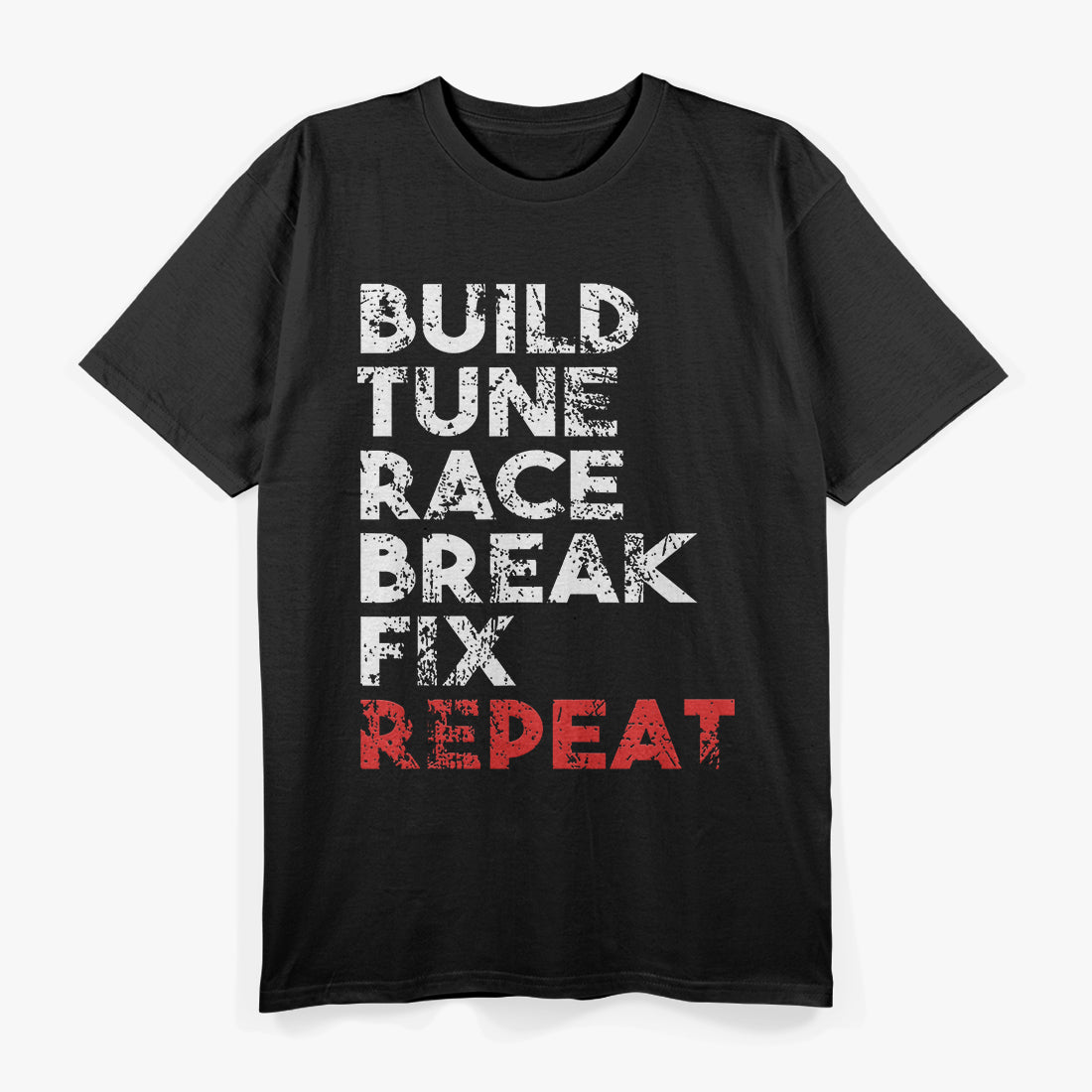 Build, Tune, Race, Break, Fix, Repeat T-Shirt