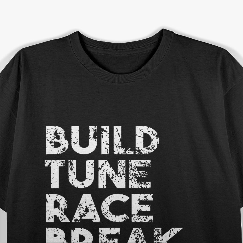 Build, Tune, Race, Break, Fix, Repeat T-Shirt