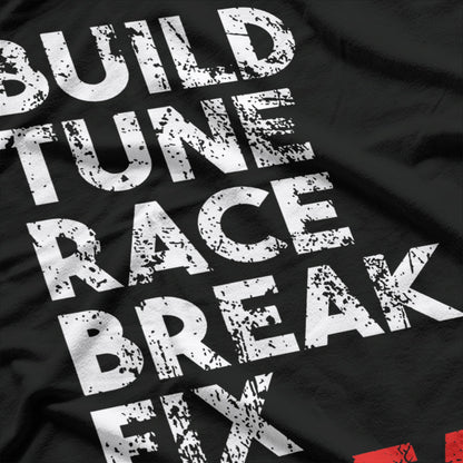 Build, Tune, Race, Break, Fix, Repeat T-Shirt