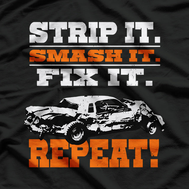 Strip It, Smash It, Fix It, Repeat! Demolition Derby Car T-Shirt