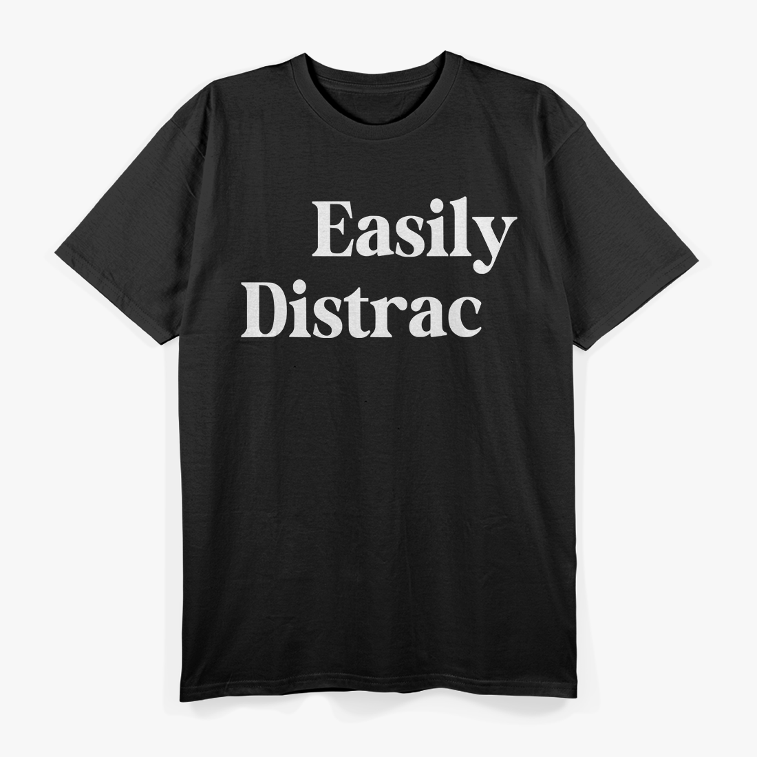 Easily Distracted Funny Sarcastic Humor Graphic T-Shirt