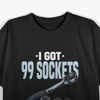 Funny Mechanic I Got 99 Sockets But A 10mm Ain't One T-Shirt