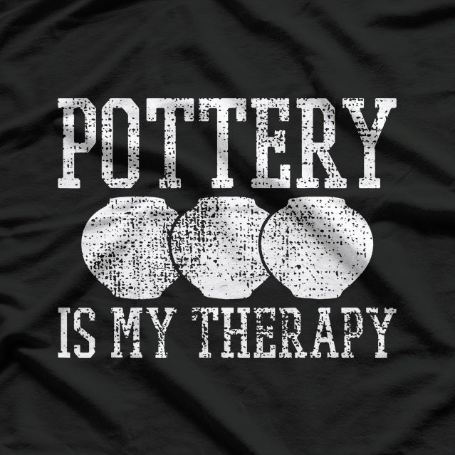 Funny Sayings Pottery Is My Therapy T-Shirt