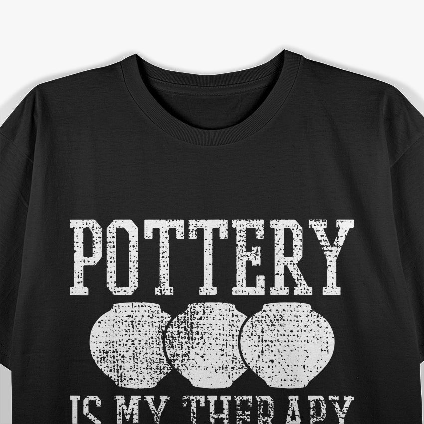 Funny Sayings Pottery Is My Therapy T-Shirt