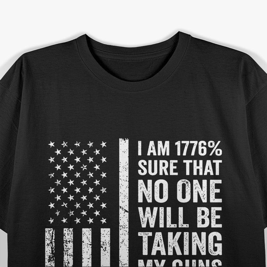 I Am 1776% Sure No One Is Taking My Guns T-Shirt