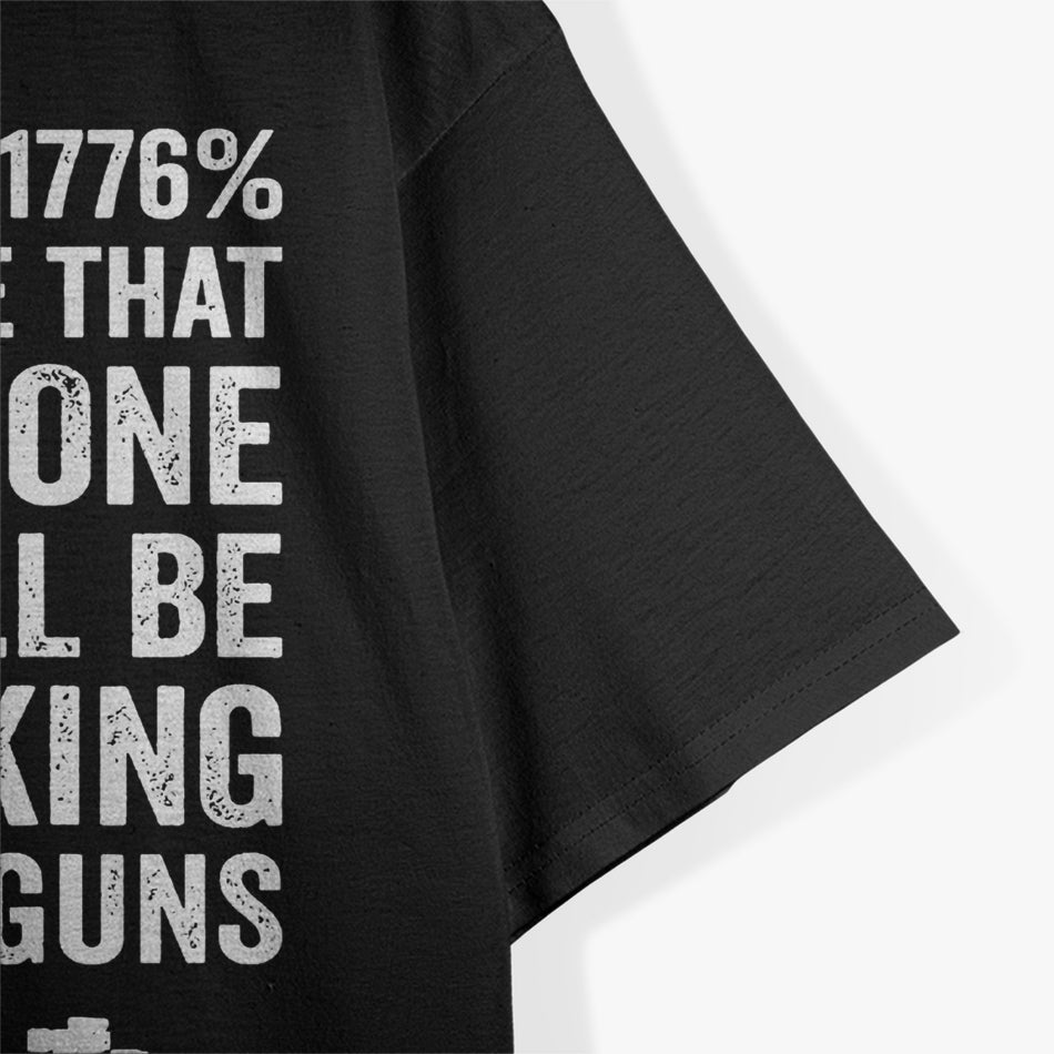 I Am 1776% Sure No One Is Taking My Guns T-Shirt