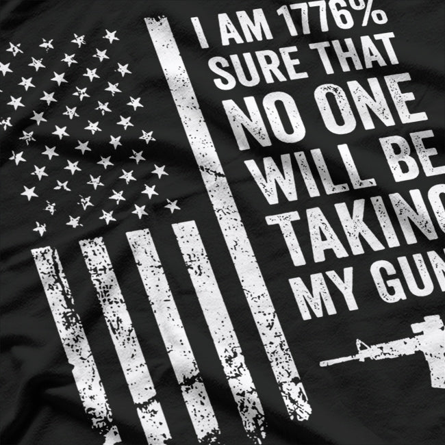 I Am 1776% Sure No One Is Taking My Guns T-Shirt