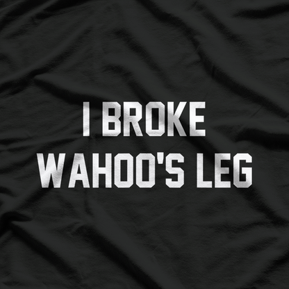 Funny Wrestling Quote – I Broke Wahoo’s Leg T-Shirt