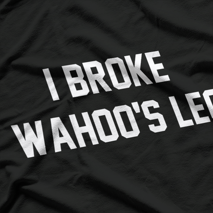 Funny Wrestling Quote – I Broke Wahoo’s Leg T-Shirt
