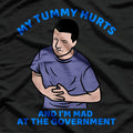 My Tummy Hurts and I’m Mad at the Government: Relatable Mood T-Shirt