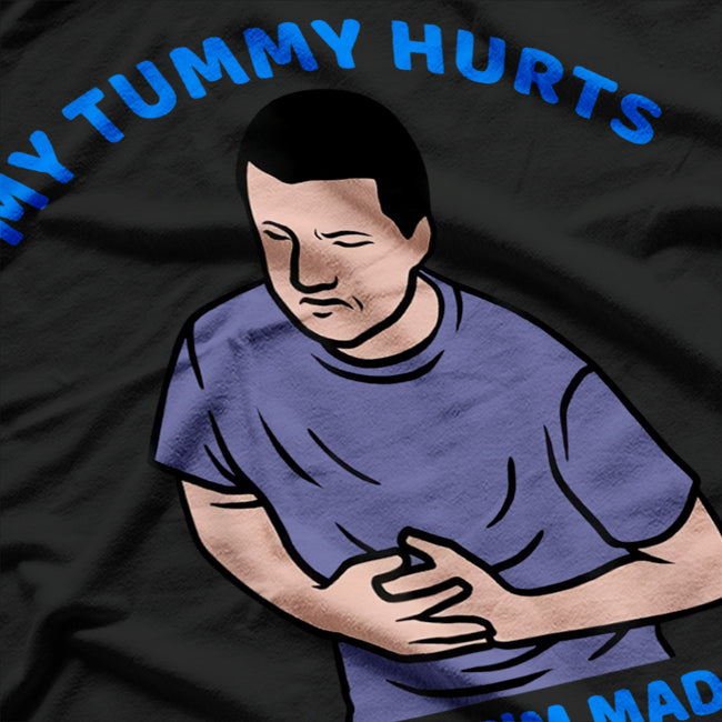 My Tummy Hurts and I’m Mad at the Government: Relatable Mood T-Shirt