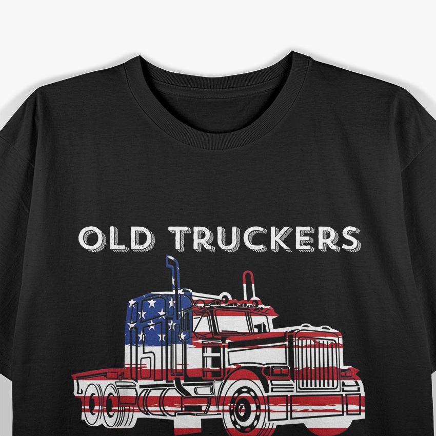 Old Truckers Never Die, They Just Semi-Retire – Big Rig Humor Love T-Shirt