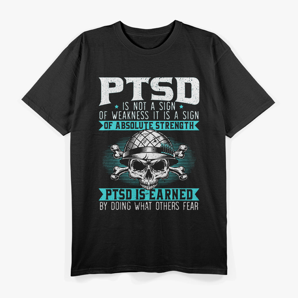 PTSD Is Earned by Doing What Others Fear Military Veteran T-Shirt