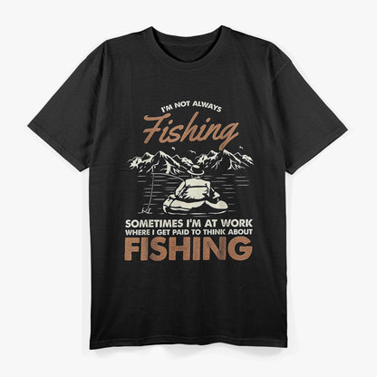 I'm Not Always Fishing T-Shirt