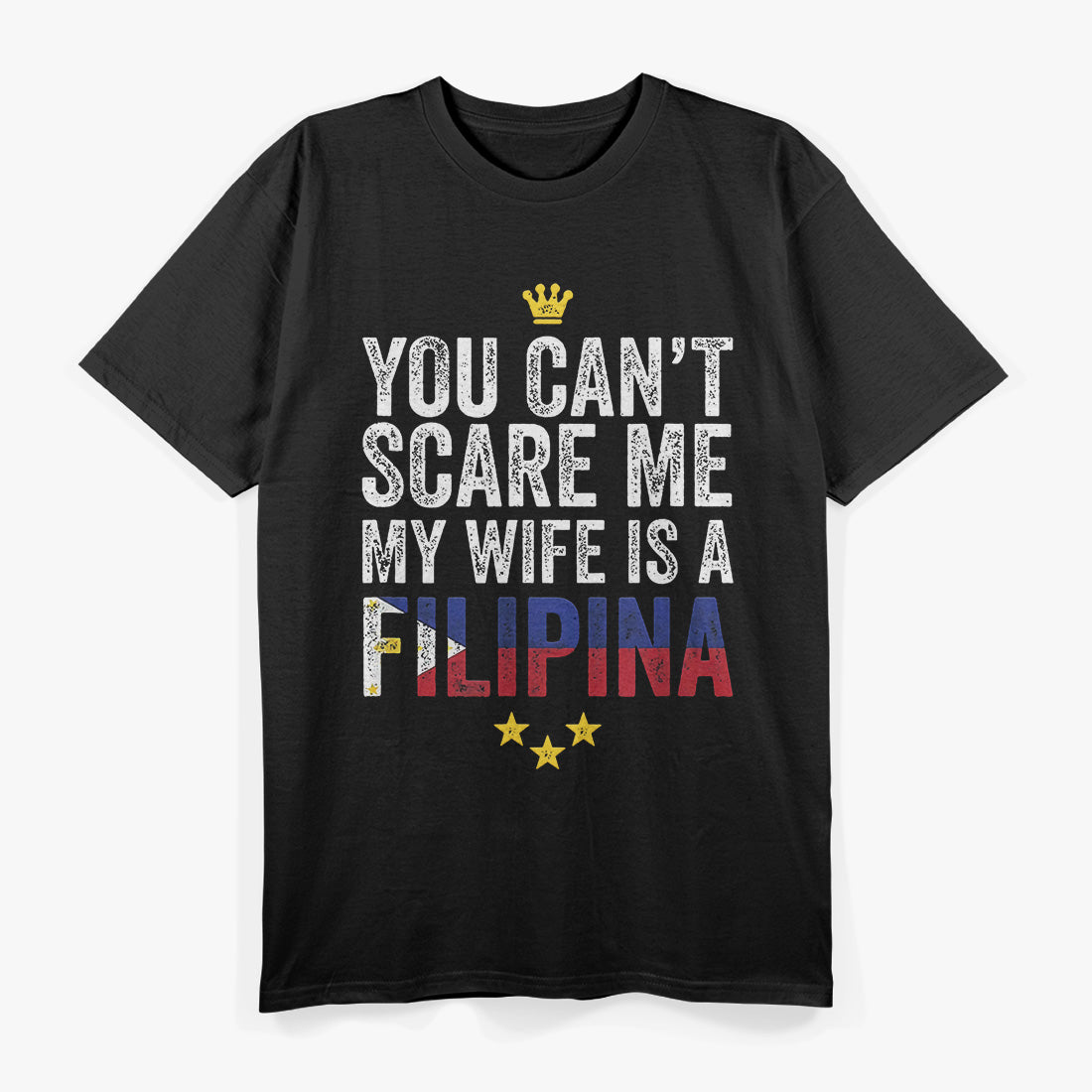 Can't Scare Me, My Wife Is a Filipina T-Shirt