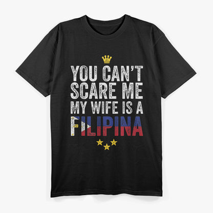 Can't Scare Me, My Wife Is a Filipina T-Shirt