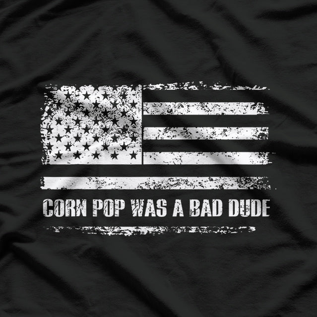Corn Pop Was A Bad Dude – Hilarious Political Meme T-Shirt