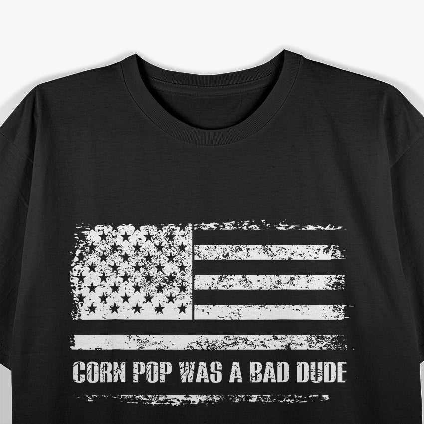 Corn Pop Was A Bad Dude – Hilarious Political Meme T-Shirt