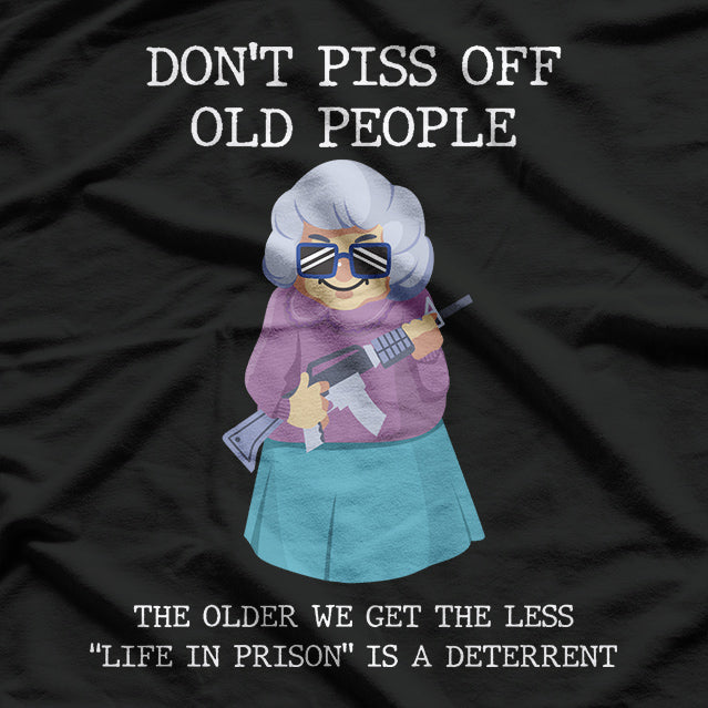 Don't Piss Off Old People - Funny Wisdom T-Shirt