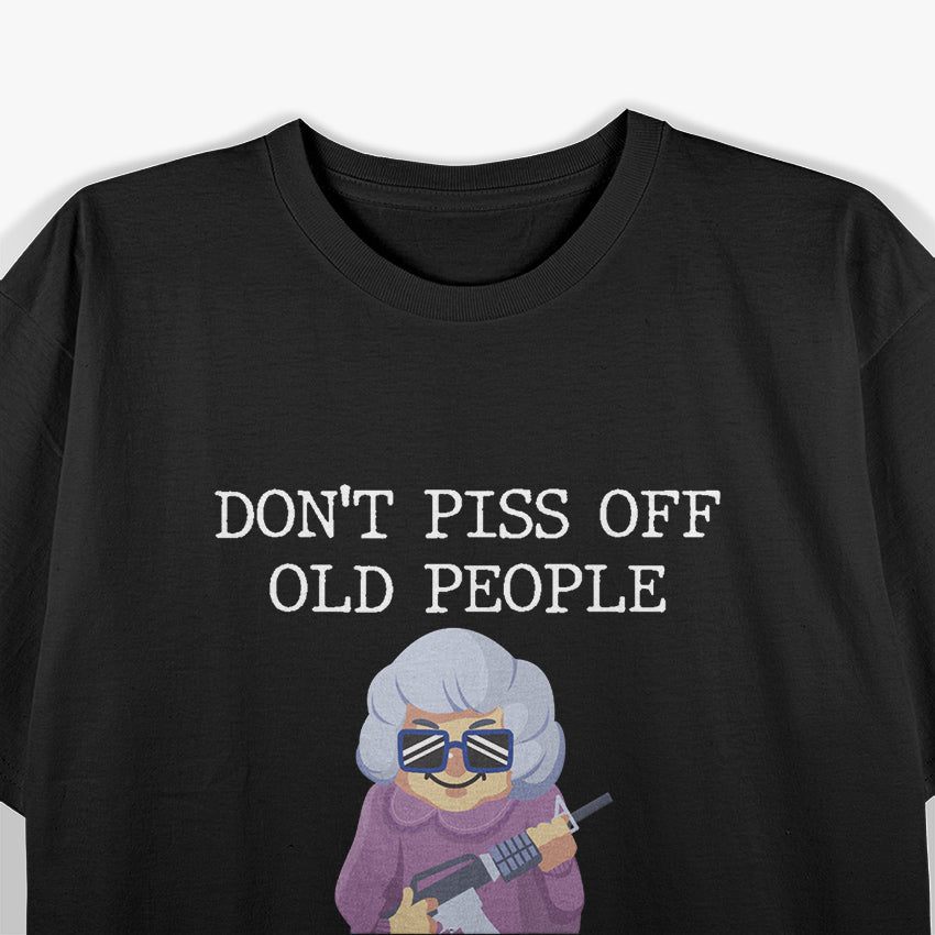 Don't Piss Off Old People - Funny Wisdom T-Shirt