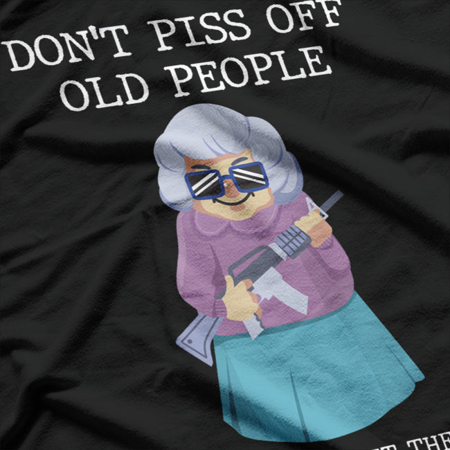 Don't Piss Off Old People - Funny Wisdom T-Shirt