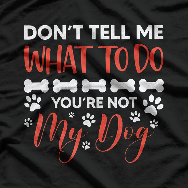 You Are Not My Dog Funny Dog Owner T-Shirt