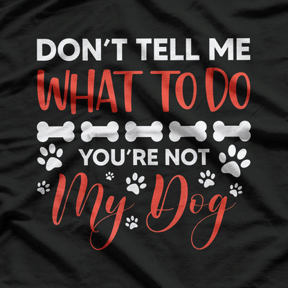 You Are Not My Dog Funny Dog Owner T-Shirt