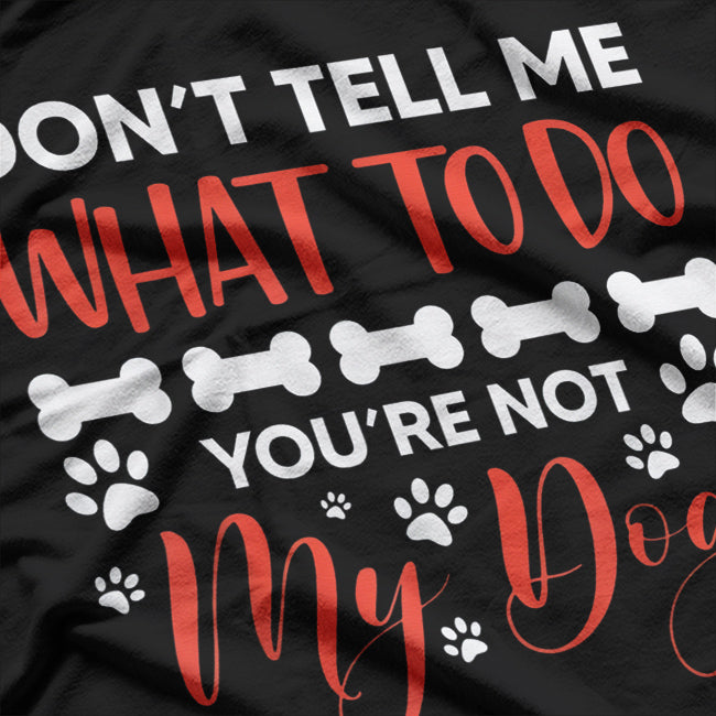 You Are Not My Dog Funny Dog Owner T-Shirt