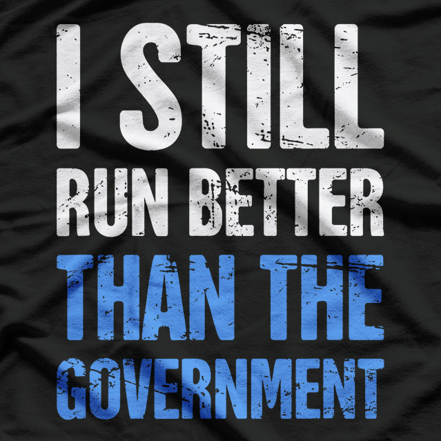 Still Run Better Than the Government Political Meme T-Shirt