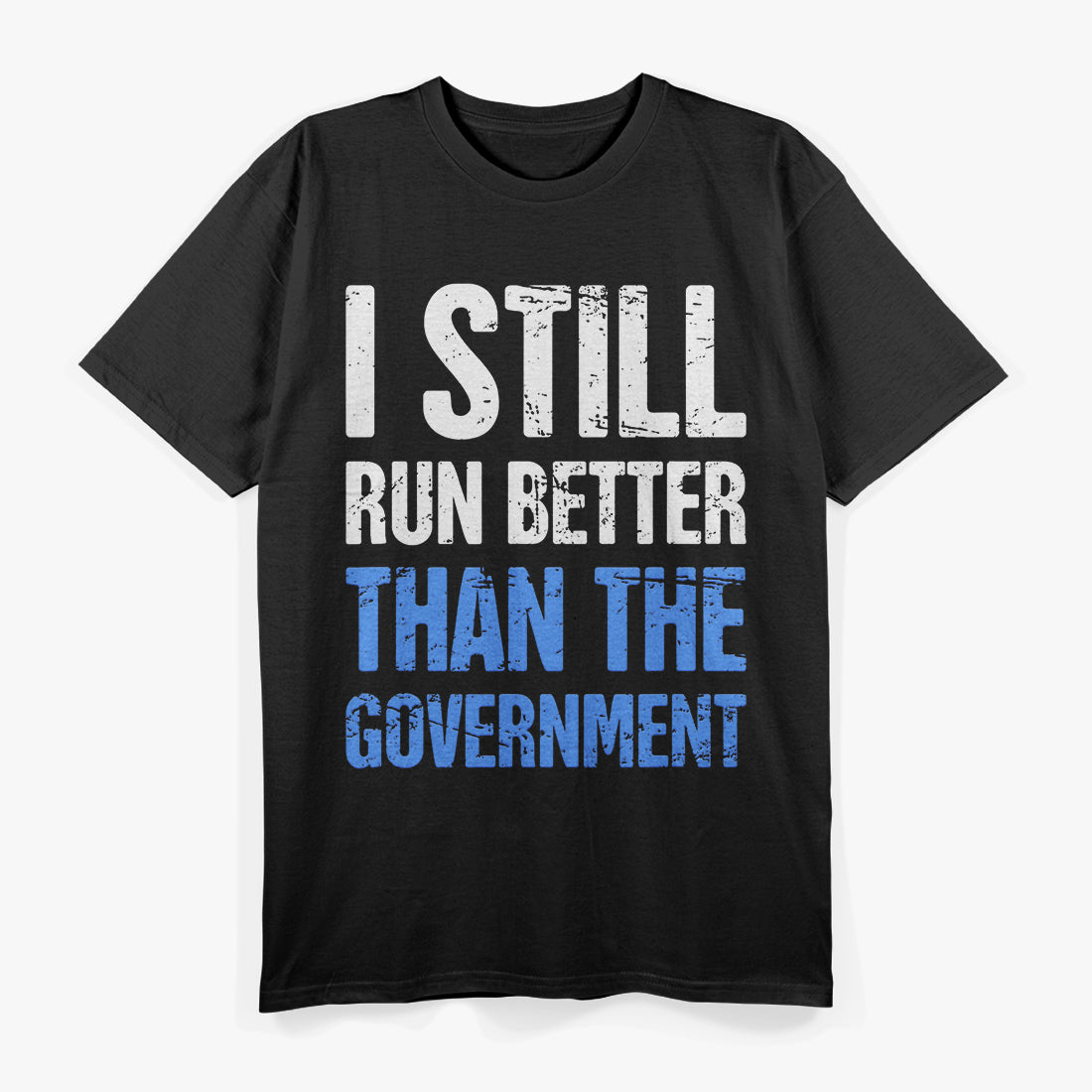 Still Run Better Than the Government Political Meme T-Shirt