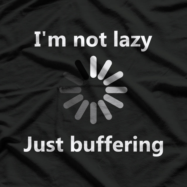 I'm Not Lazy Just Buffering Loading Funny Humor T-Shirt