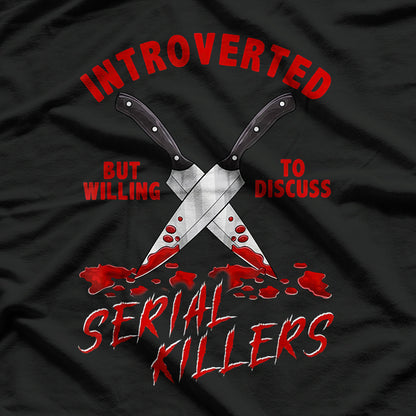 Introverted But Willing To Discuss Serial Killers – True Crime Fan T-Shirt