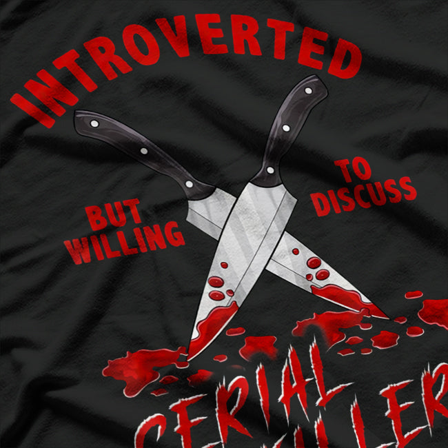 Introverted But Willing To Discuss Serial Killers – True Crime Fan T-Shirt