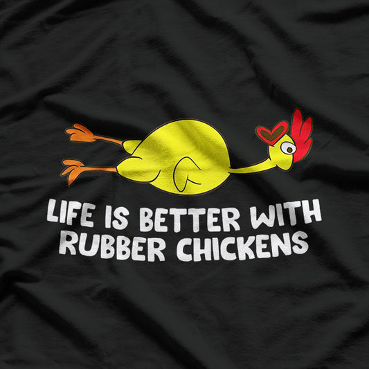 Life Is Better With Rubber Chickens - Funny T-Shirt