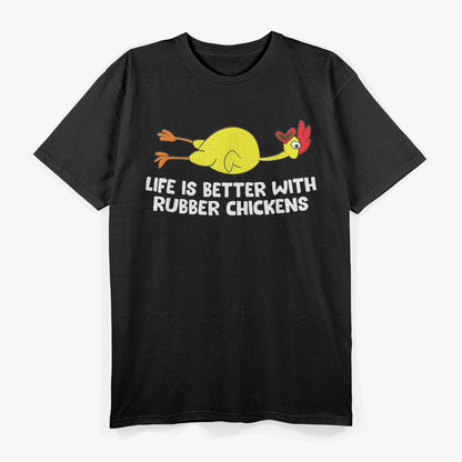 Life Is Better With Rubber Chickens - Funny T-Shirt