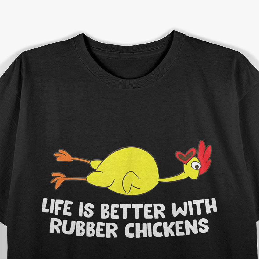 Life Is Better With Rubber Chickens - Funny T-Shirt