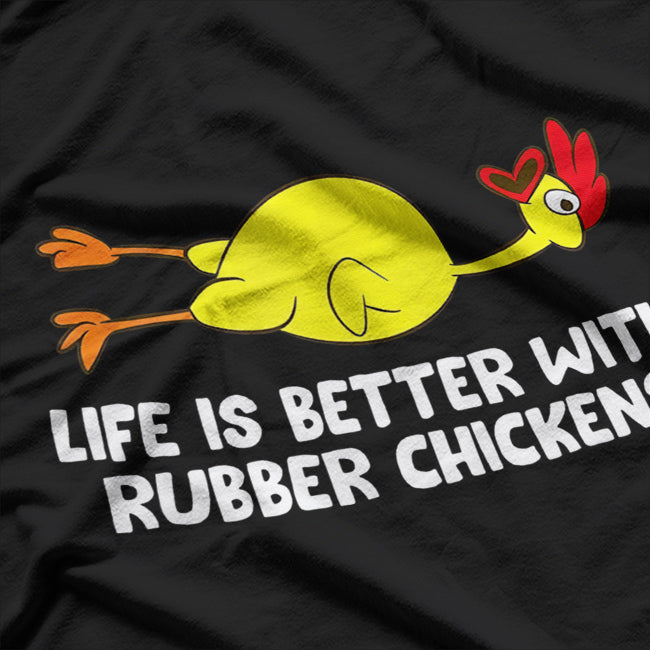 Life Is Better With Rubber Chickens - Funny T-Shirt