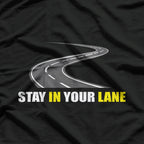 Stay in Your Lane - Sarcastic Quote T-Shirt