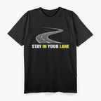 Stay in Your Lane - Sarcastic Quote T-Shirt