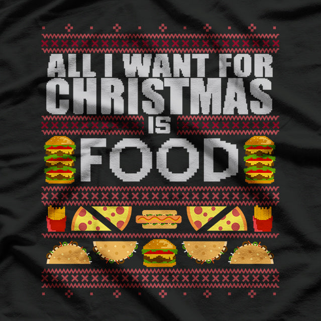 All I Want for Christmas Is Food Funny Ugly Christmas Party T-Shirt