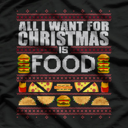All I Want for Christmas Is Food Funny Ugly Christmas Party T-Shirt