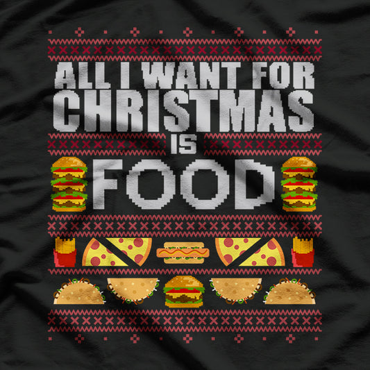 All I Want for Christmas Is Food Funny Ugly Christmas Party T-Shirt