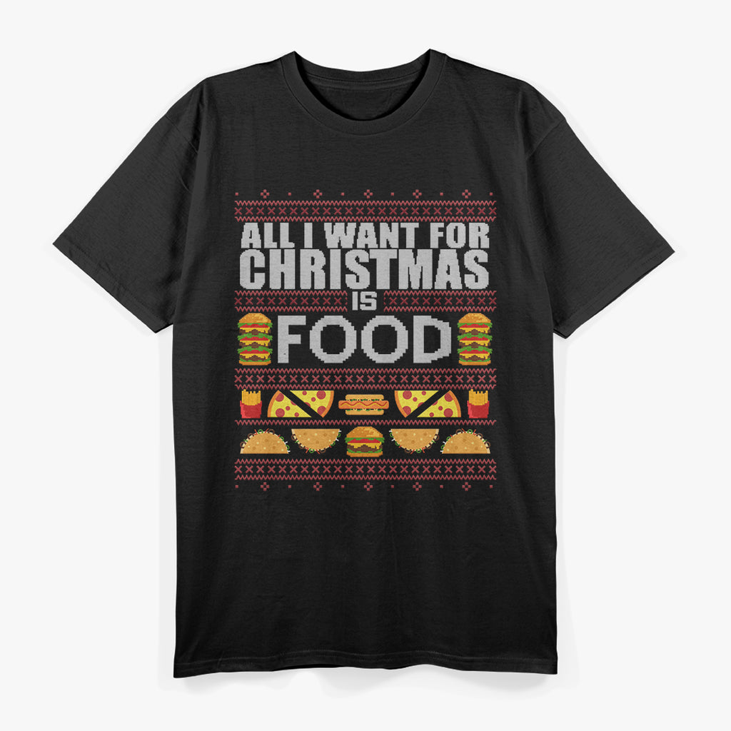 All I Want for Christmas Is Food Funny Ugly Christmas Party T-Shirt