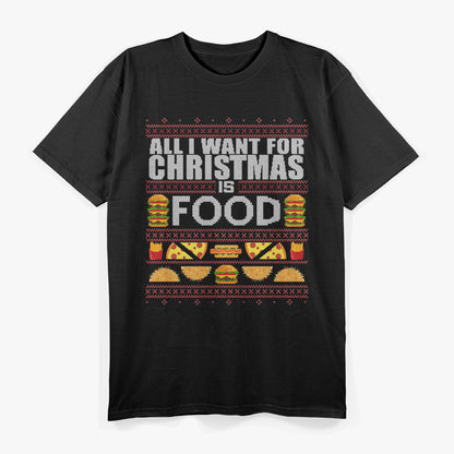 All I Want for Christmas Is Food Funny Ugly Christmas Party T-Shirt